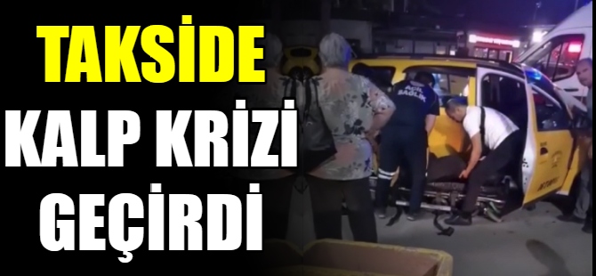 Takside kalp krizi geçirdi