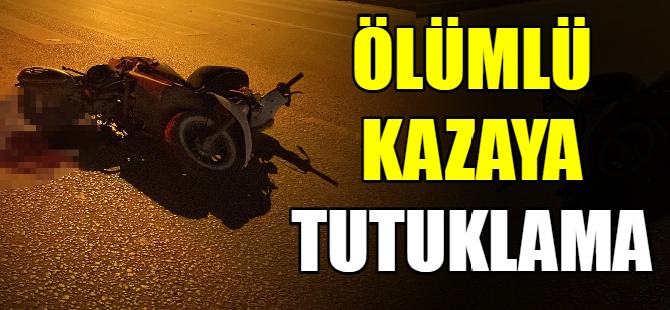 Ölümlü kazaya tutuklama