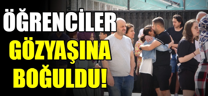 Öğrenciler gözyaşına boğuldu