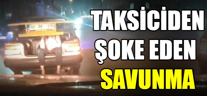 Taksiciden şoke eden savunma