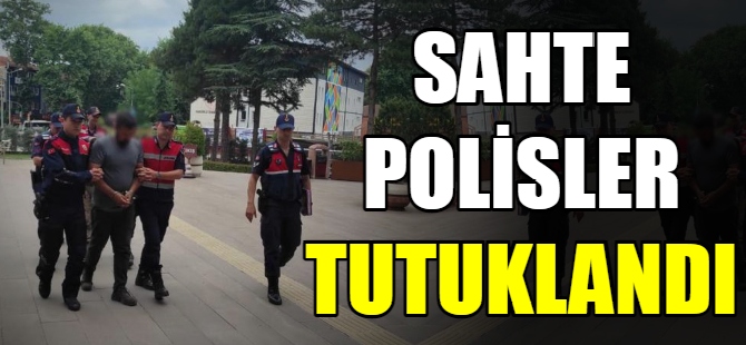 Sahte polisler tutukladı