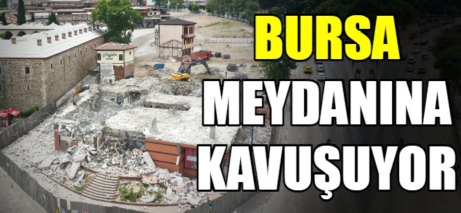 Bursa, meydanına kavuşuyor