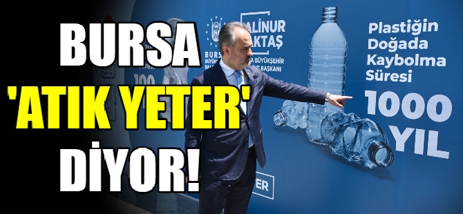 Bursa ‘Atık Yeter’ diyor