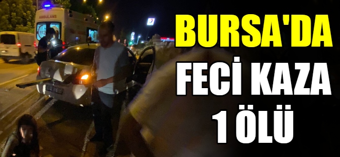 Bursa'da feci kaza