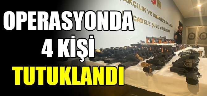 Operasyonda 4 kişi tutuklandı