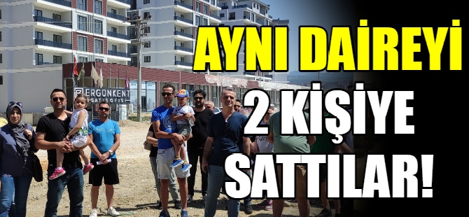 Aynı daireyi 2 kişiye satmışlar