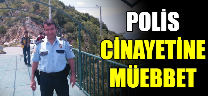 Polis cinayetine müebbet hapis