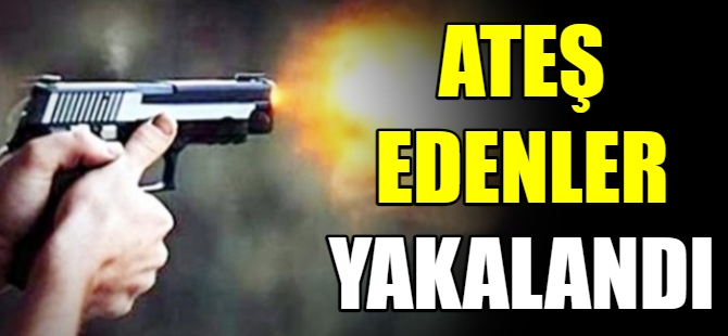 Ateş edenler yakalandı