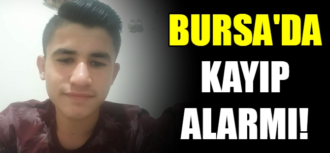 Bursa'da kayıp alarmı!