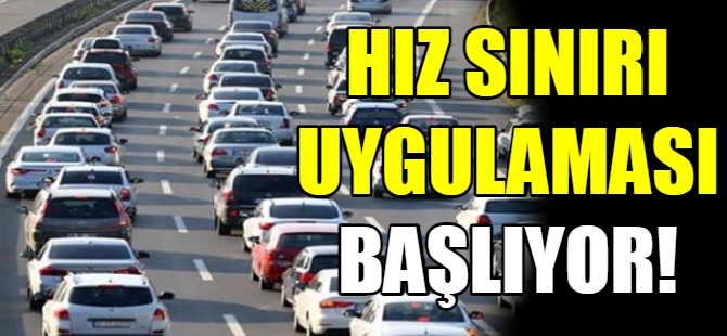 Hız sınırı uygulaması başlıyor