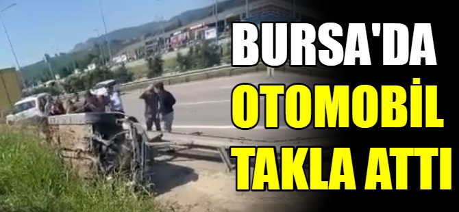 Bursa'da otomobil takla attı