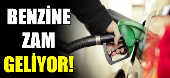 Benzine zam geliyor