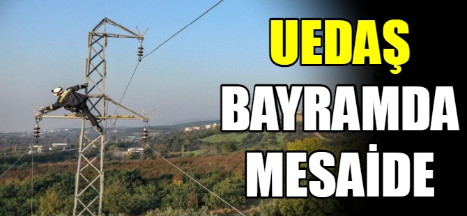 UEDAŞ bayramda da mesaide