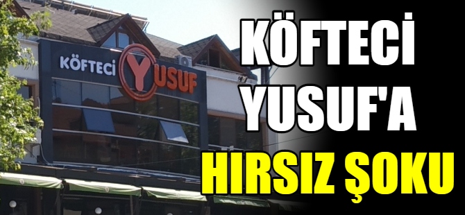 Köfteci Yusuf'a hırsız şoku