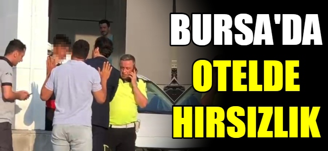 Bursa'da otelde hırsızlık