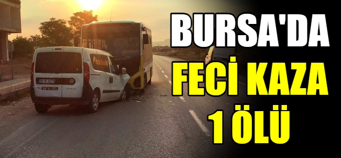 Bursa'da feci kaza 1 ölü