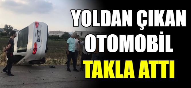 Yoldan çıkan otomobil takla attı