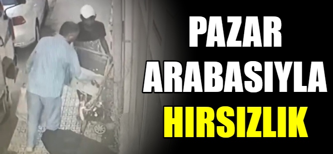 Pazar arabasıyla hırsızılık