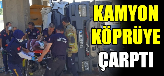 Kamyon köprüye çarpıp devrildi