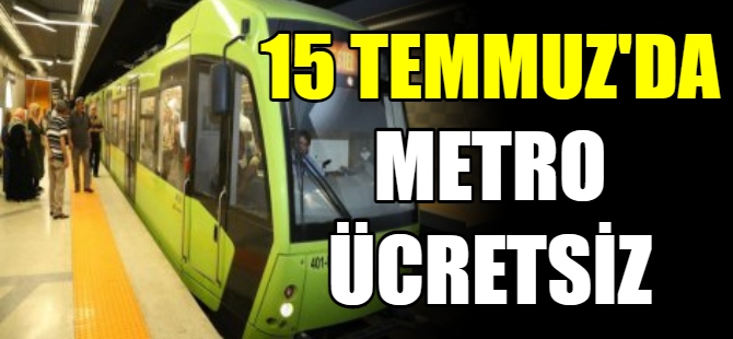 15 Temmuz'da metro ücretsiz