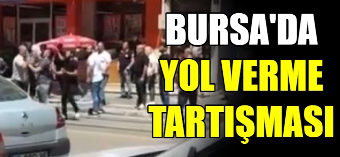 Bursa’da ‘yol verme’ tartışması