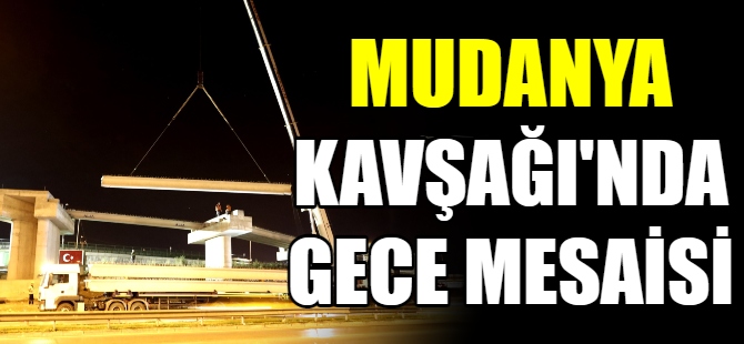 Mudanya Kavşağı’nda gece mesaisi