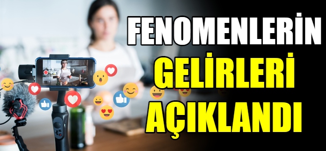 Fenomenlerin gelirleri açıklandı