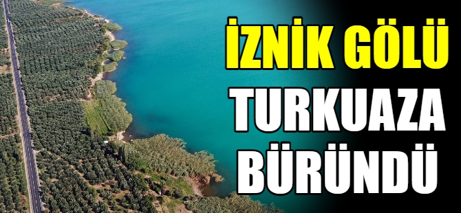 İznik Gölü turkuaza büründü