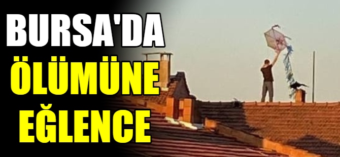 Bursa'da ölümüne eğlence