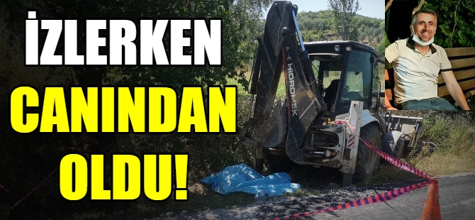 Yol çalışmasını izlerken canından oldu