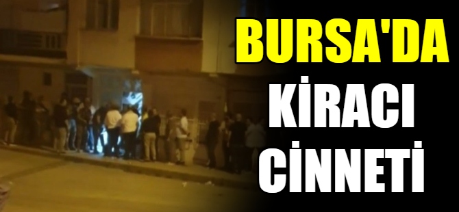 Bursa'da kiracı cinneti