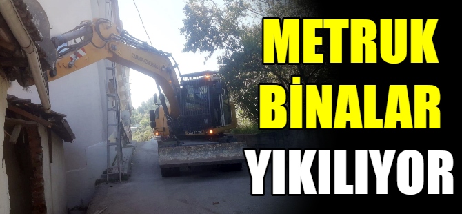 Metruk binalar yıkılıyor