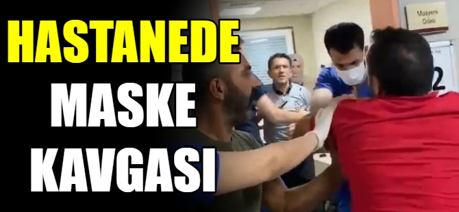 Hastanede maske kavgası