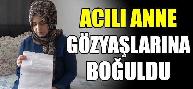 Acılı anne gözyaşlarına boğuldu