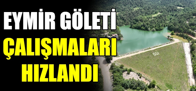 Eymir Göleti çalışmaları hızlandı