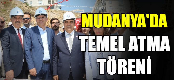 Mudanya'da temel atma töreni