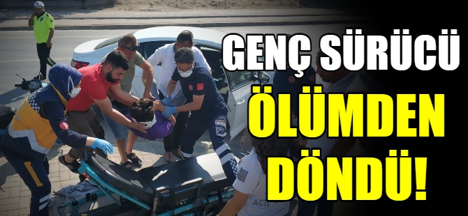 Genç sürücü ölümden döndü