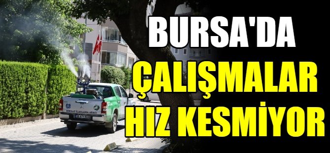 Bursa'da çalışmalar hız kesmiyor