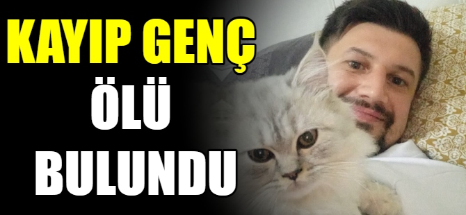 Kayıp genç ölü bulundu