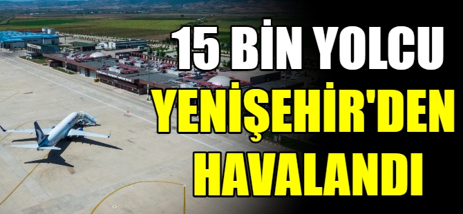 15 bin yolcu Yenişehir'den havalandı