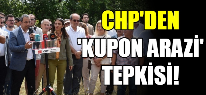 CHP'den 'kupon arazi' tepkisi