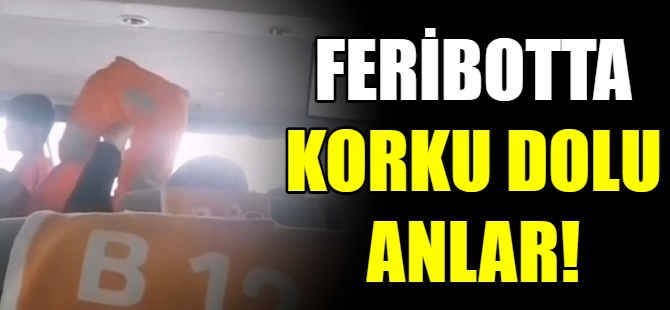 Feribotta korku dolu anlar