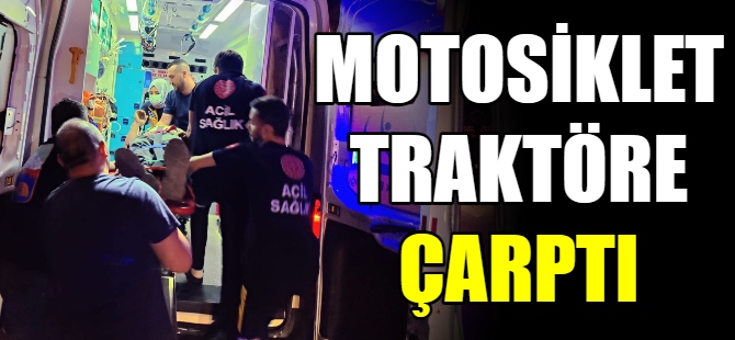 Motosiklet traktöre çarptı: 2 yaralı