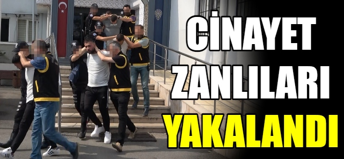 Cinayet işleyip kaçan şüpheliler yakalandı