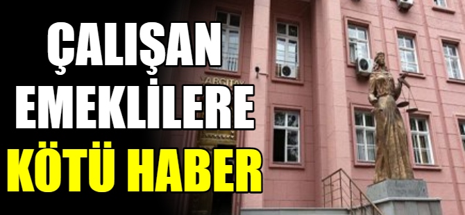 Çalışan emeklilere kötü haber