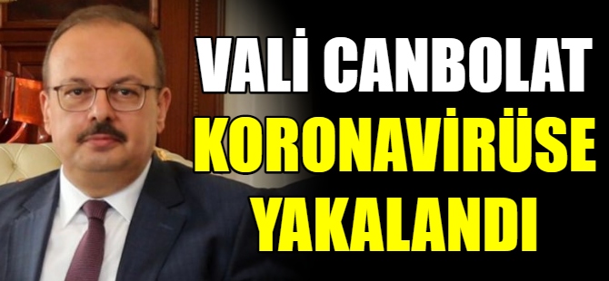 Valisi Canbolat, koronavirüse yakalandı