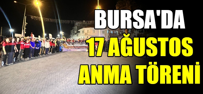 Bursa'da 17 Ağustos anma töreni