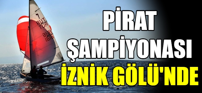 Pirat Şampiyonası İznik Gölü’nde