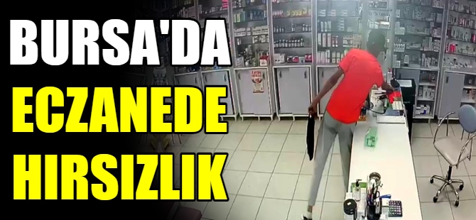 Bursa'da eczanede hırsızlık