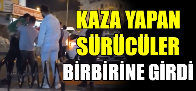 Kaza yapan sürücüler birbirine girdi